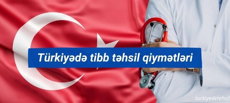 Turkiyede tibb tehsil qiymetleri